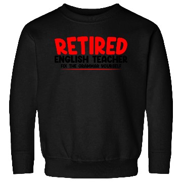 Discover Retired English Teacher, Fix The Grammar Yourself2 Sweatshirts