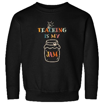 Discover Teaching Is My Jam School Teacher Appreciation Sweatshirts
