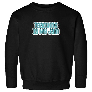 Discover Teaching Is My Jam School Teacher Appreciation Sweatshirts