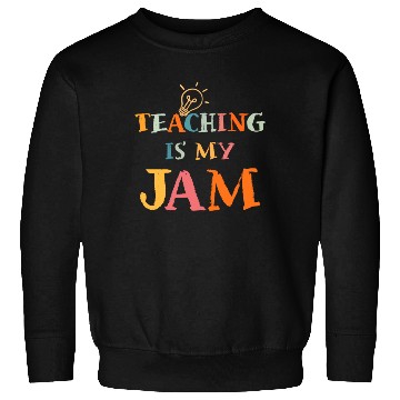 Discover Teaching Is My Jam School Teacher Appreciation Sweatshirts