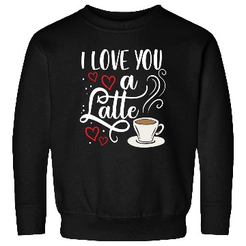 Discover I Love You A Latte Clothing Gift for Him Her Sweatshirts