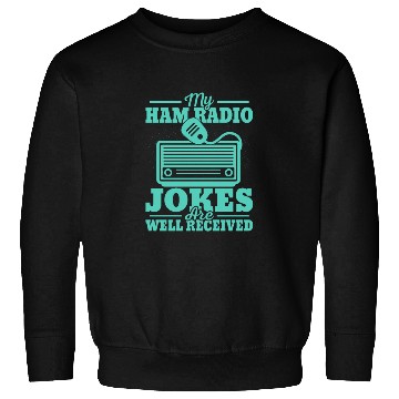 Discover My Ham Radio Jokes Are Well Received Operator Ama Sweatshirts