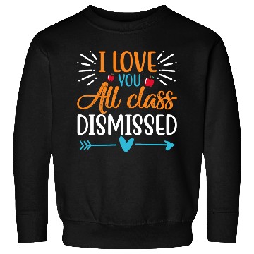 Discover I Love You All Class Dismissed Last Day Of School Sweatshirts