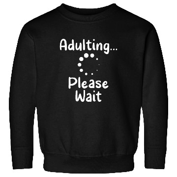 Discover Adulting Please Wait Birthday Adulthood Adult Sweatshirts