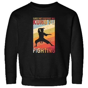 Discover Surely Not Everybody Was Kung Fu Fighting Sweatshirts