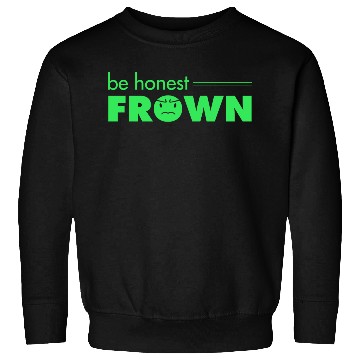 Discover Be Honest, Frown Sweatshirts
