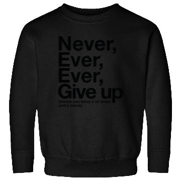 Discover Never Give Up, Unless . . . Sweatshirts