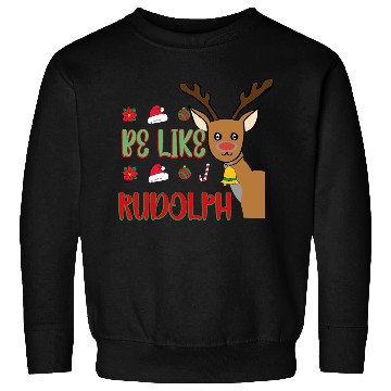 Discover Be Like Rudolph Sweatshirts