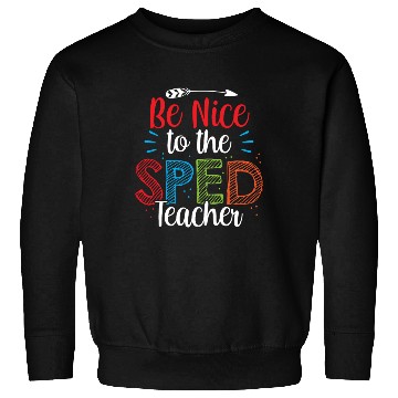 Discover Be Nice To The Sped Teacher Special Education Cute Sweatshirts
