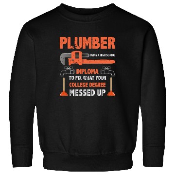 Discover Plumber Using High School Diploma Sweatshirts