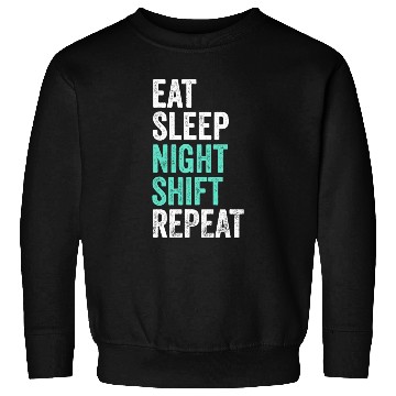 Discover Eat Sleep Night Shift Repeat Shift Worker Sweatshirts