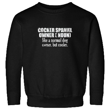 Discover Cocker Spaniel Owner cooler than a normal Dog Sweatshirts
