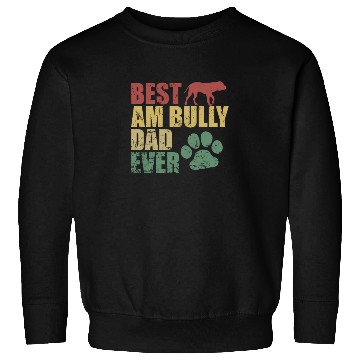 Discover Best AM Bully Dad Ever Bulldog Pet Dog Sweatshirts