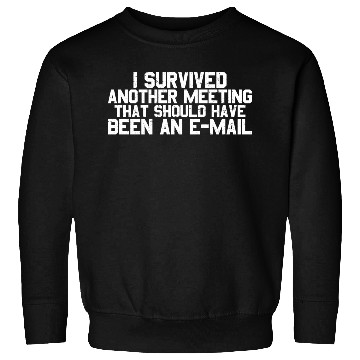 Discover I Survived Another Meeting 26 Sweatshirts