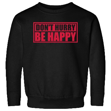 Discover dont hurry be happy Sweatshirts