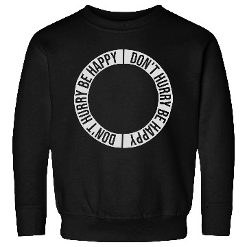 Discover dont hurry be happy Sweatshirts