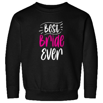 Discover Best Bride Ever Cute Wedding Bachelorette Party Sweatshirts
