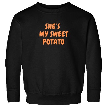 Discover She s My Sweet Potato Sweatshirts