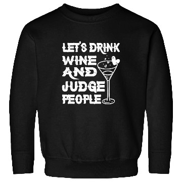 Discover Let's Drink Wine And Judge People 9 Sweatshirts
