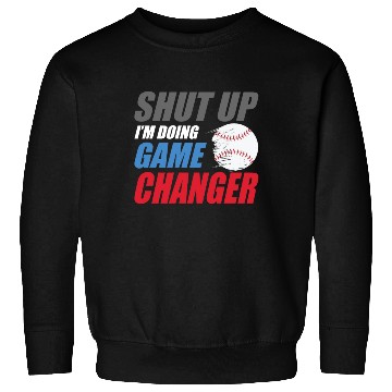 Discover shut up I'm doing game changer Baseball game Sweatshirts