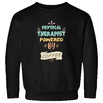 Discover Physical Therapist Powered By Coffee Funny Sweatshirts