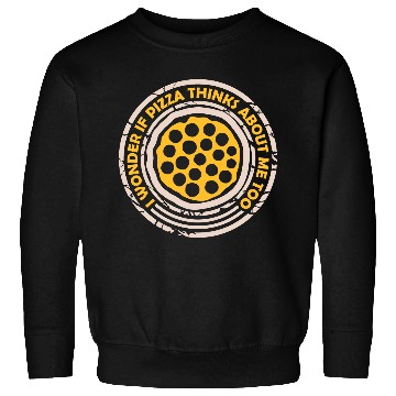 Discover pizza thinks about me Sweatshirts