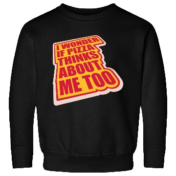 Discover pizza thinks about me Sweatshirts