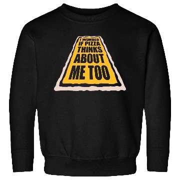 Discover pizza thinks about me Sweatshirts