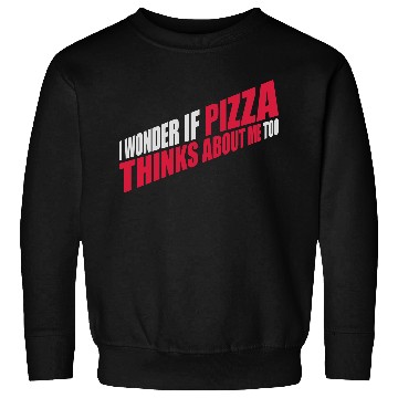 Discover pizza thinks about me Sweatshirts