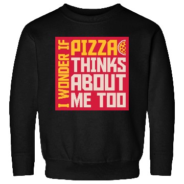 Discover pizza thinks about me Sweatshirts