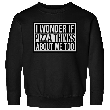 Discover pizza thinks about me Sweatshirts