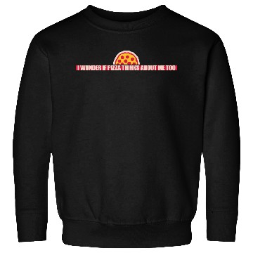 Discover pizza thinks about me Sweatshirts