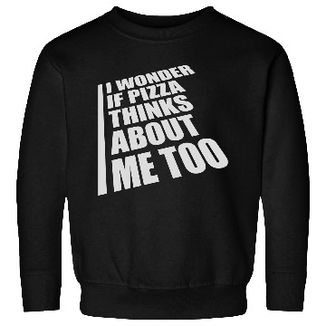 Discover pizza thinks about me Sweatshirts