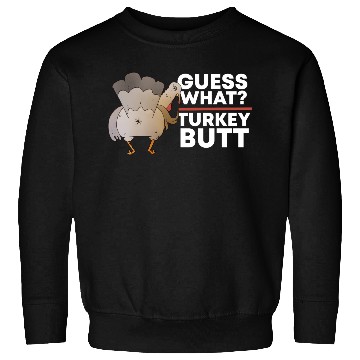 Discover Guess What Turkey Butt (Chicken Butt) Thanksgiving Sweatshirts