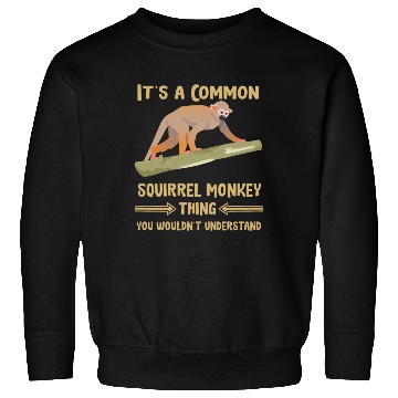 Discover it is a common squirrel monkey thing understanding Sweatshirts