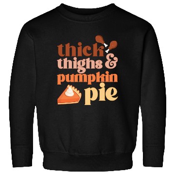 Discover Thick Thighs & Pumpkin Pies Sweatshirts