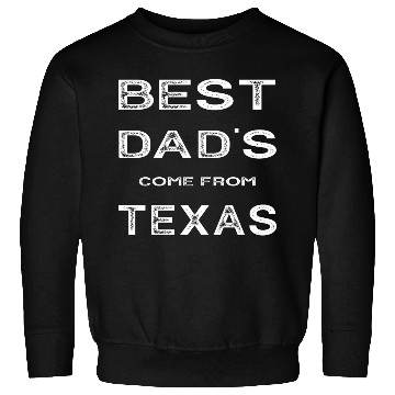 Discover Best Dad Come From Texas Sweatshirts