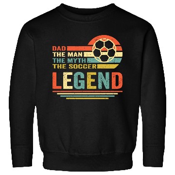 Discover soccer dad the man the myth the legend Sweatshirts