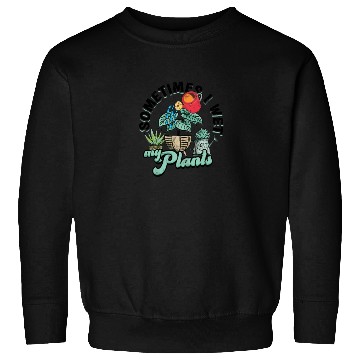 Discover Sometimes I wet my plants - gardener Sweatshirts
