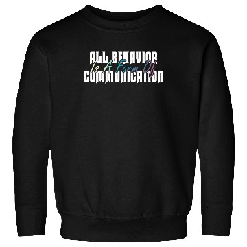 Discover All Behavior Is A Form Of Communication Sweatshirts