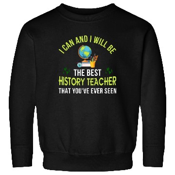 Discover i can and i will be the best History Teacher Sweatshirts