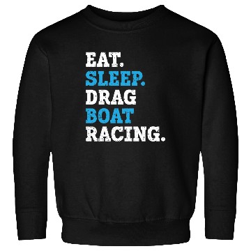 Discover Eat Sleep Drag Boat Racing Boat Race Boat Riding Sweatshirts