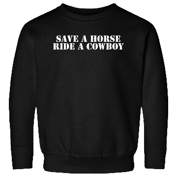 Discover Save a Horse Ride a Cowboy Sweatshirts