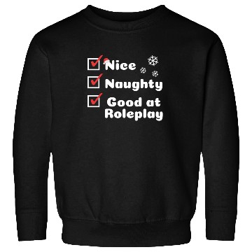 Discover Nice Naughty, Good at Roleplay Sweatshirts