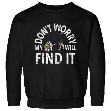 Discover Beagle Don't Worry My Dog Will Find It Dog Handler Sweatshirts