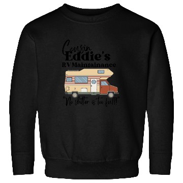 Discover Cousin Eddie's RV Maintenance Sweatshirts