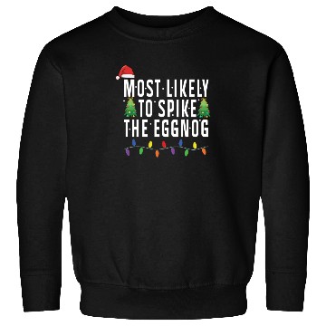 Discover Most Likely To Spike The Eggnog Santa Christmas Sweatshirts