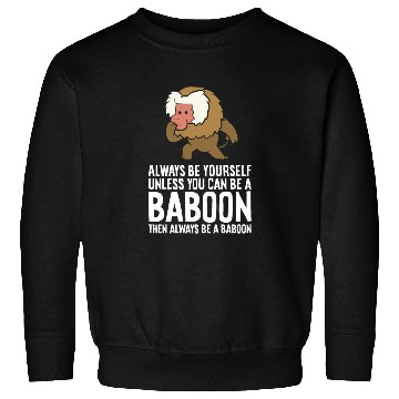 Discover Always Be Yourself Unless You Can Be A Baboon Sweatshirts