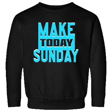 Discover make today sunday Sweatshirts