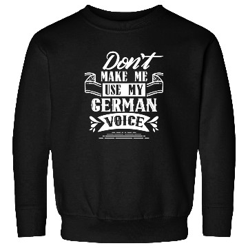 Discover Don't Make Me Use My German Voice Teacher Germany Sweatshirts
